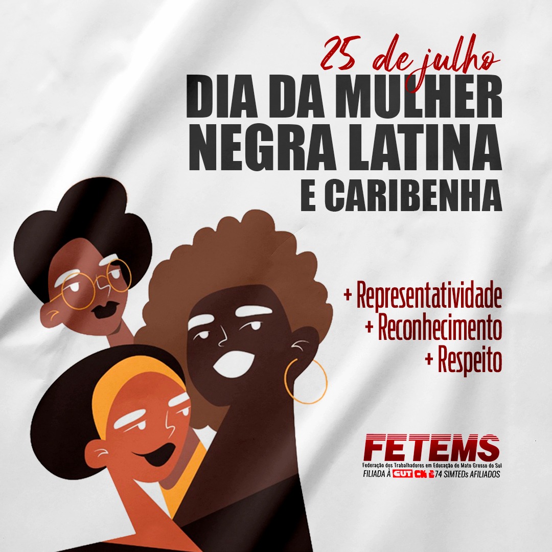 Presidenta da FETEMS fala da importância do Dia Internacional da Mulher Negra, Latina e Caribenha – “dia de luta contra o racismo, violência, misoginia e sexismo”