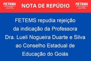 FETEMS repudia rejeição da indicação da Professora Dra. Lueli Nogueira Duarte e Silva ao Conselho Estadual de Educação do Goiás