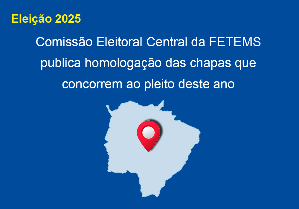 Comissão Eleitoral Central da FETEMS republica homologação das chapas que concorrem ao pleito deste ano