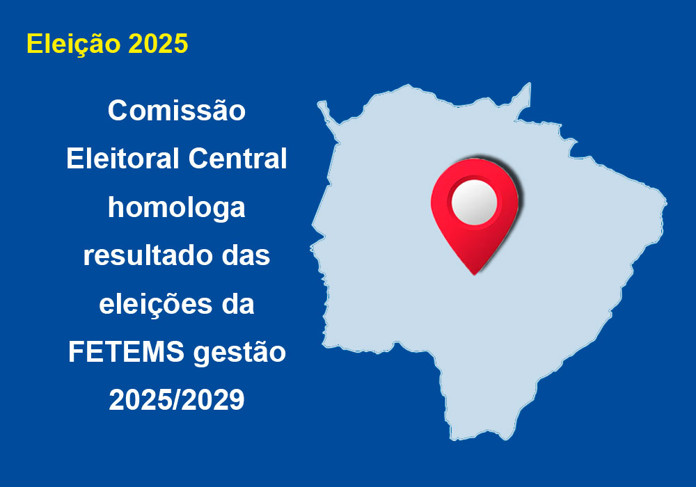 Comissão Eleitoral Central homologa resultado das eleições da FETEMS gestão 2025/2029