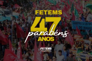 FETEMS completa 47 anos de história, resistência e compromisso inabalável com trabalhadoras e trabalhadores em Educação