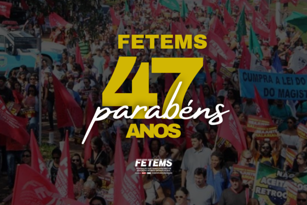 FETEMS completa 47 anos de história, resistência e compromisso inabalável com trabalhadoras e trabalhadores em Educação