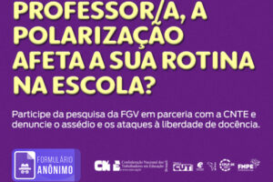 CNTE: Pesquisa investiga como a polarização afeta o dia a dia de professores/as